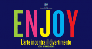 Enjoy. L'arte incontra il divertimento